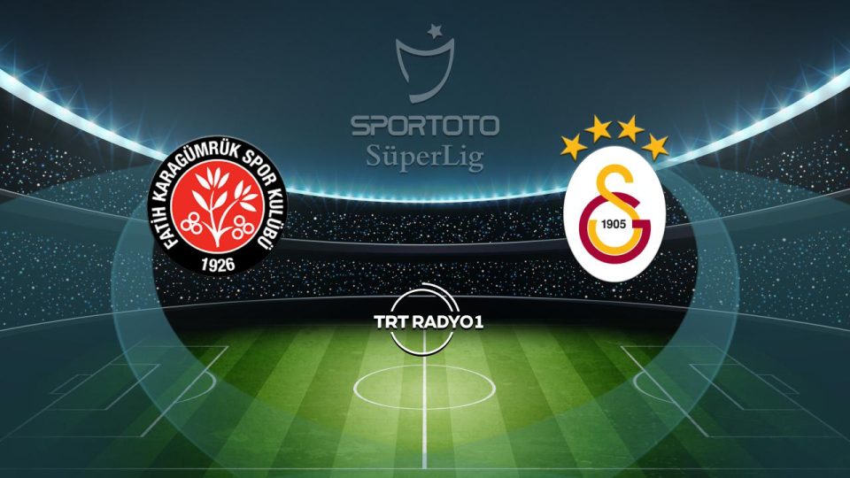 Fatih Karagümrük’ün rakibi Galatasaray